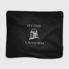 Плед 3D с принтом Its time for Valheim в Новосибирске, 100% полиэстер | закругленные углы, все края обработаны. Ткань не мнется и не растягивается | Тематика изображения на принте: elder | loki | odin | the | thor | valheim | биврёст | валхейм | вальхейм | викинги | всеотец | дракар | древний | древо | ётун | йотун | локи | мира | один | тор | фенир | хель | черный лес | эйктюр