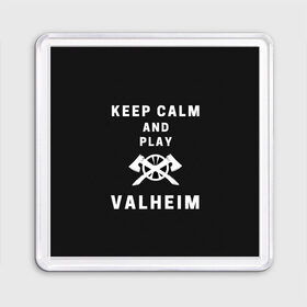 Магнит 55*55 с принтом Keep calm and play Valheim в Новосибирске, Пластик | Размер: 65*65 мм; Размер печати: 55*55 мм | elder | loki | odin | the | thor | valheim | биврёст | валхейм | вальхейм | викинги | всеотец | дракар | древний | древо | ётун | йотун | локи | мира | один | тор | фенир | хель | черный лес | эйктюр