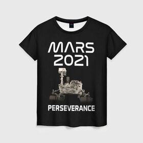Женская футболка 3D с принтом Perseverance в Новосибирске, 100% полиэфир ( синтетическое хлопкоподобное полотно) | прямой крой, круглый вырез горловины, длина до линии бедер | 2020 | 2021 | 21б | elon | mars | musk | nasa | perseverance | space | spacex | илон | космос | марс | марсоход | маск | наса | настойчивый
