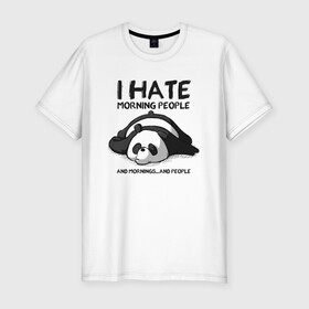 Мужская футболка хлопок Slim с принтом I Hate Morning And People в Новосибирске, 92% хлопок, 8% лайкра | приталенный силуэт, круглый вырез ворота, длина до линии бедра, короткий рукав | and | hate | i | morning | mornings | panda | people | людей | люди | ненавижу | панда | утро