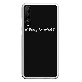 Чехол для Honor P30 с принтом Sorry for what? в Новосибирске, Силикон | Область печати: задняя сторона чехла, без боковых панелей | Тематика изображения на принте: aniki | billy | boss | boy | darkholm | door | dungeon | full | gachimuchi | gym | herrington | jabroni | master | next | of | this | van | what | аники | билли | бой | босс | ван | гачимучи | данжен | даркхолм | дор | жаброни | качалки | мастер | некст |