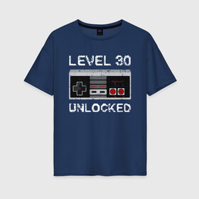 Женская футболка хлопок Oversize с принтом Level 30 Unlocked  в Новосибирске, 100% хлопок | свободный крой, круглый ворот, спущенный рукав, длина до линии бедер
 | 1991 года рождения | 30 лет день рождения | level 30 unlocked | вечиринка | день рождения | подарок другу | подарок мужу | тридцать лет подарок