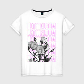 Женская футболка хлопок с принтом LETITBLOOM в Новосибирске, 100% хлопок | прямой крой, круглый вырез горловины, длина до линии бедер, слегка спущенное плечо | 8 марта | весна | девушке | женский | мама | подарок | топ | тренд | феминизм | цветы