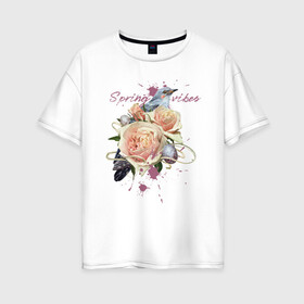 Женская футболка хлопок Oversize с принтом Spring vibes в Новосибирске, 100% хлопок | свободный крой, круглый ворот, спущенный рукав, длина до линии бедер
 | 8 марта | весна | девушке | женский | мама | подарок | топ | тренд | феминизм | цветы