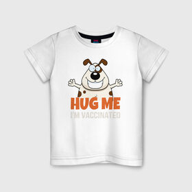 Детская футболка хлопок с принтом Hug Me Im Vaccinated в Новосибирске, 100% хлопок | круглый вырез горловины, полуприлегающий силуэт, длина до линии бедер | covid 19 | вакцина | вакцинация | ковид 19 | коронавирус | спасибо науке