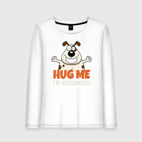 Женский лонгслив хлопок с принтом Hug Me Im Vaccinated в Новосибирске, 100% хлопок |  | covid 19 | вакцина | вакцинация | ковид 19 | коронавирус | спасибо науке