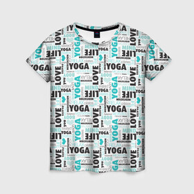 Женская футболка 3D с принтом YOGA в Новосибирске, 100% полиэфир ( синтетическое хлопкоподобное полотно) | прямой крой, круглый вырез горловины, длина до линии бедер | аум | брахма | будда | буддист | веган | вишну | ганеша | гимнастика | индиго | индуизм | инь янь | йога | лотос | мантра | медитация | нирвана | ом | просветление | психоделика | санскрит | третий глаз