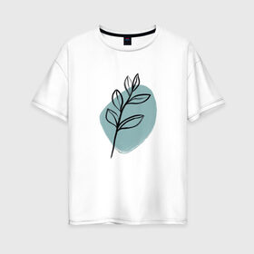 Женская футболка хлопок Oversize с принтом Ботаническая абстракция в Новосибирске, 100% хлопок | свободный крой, круглый ворот, спущенный рукав, длина до линии бедер
 | абстракция | минимализм | растение | растения | современное искусство