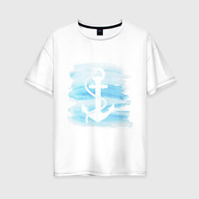 Женская футболка хлопок Oversize с принтом якорь на акварельном фоне в Новосибирске, 100% хлопок | свободный крой, круглый ворот, спущенный рукав, длина до линии бедер
 | акварель | белый | вода | знак | море | моряк | путешествие | якорь
