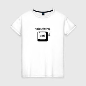 Женская футболка хлопок с принтом Возьми под контроль в Новосибирске, 100% хлопок | прямой крой, круглый вырез горловины, длина до линии бедер, слегка спущенное плечо | control | возьми под контроль | клавиатура | клавиша | компьютер