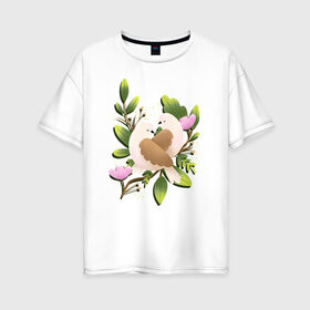 Женская футболка хлопок Oversize с принтом Couple of birds в Новосибирске, 100% хлопок | свободный крой, круглый ворот, спущенный рукав, длина до линии бедер
 | 8 марта | girl | woman | бабушка | весна | девушкам | девушке | девушки | женский | листья | мама | март | пионы | подарок | тренд | цветочки | цветы