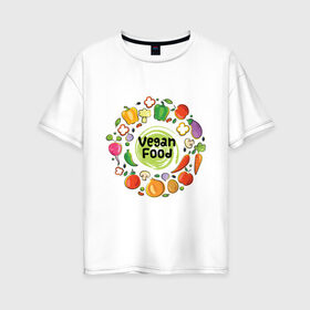 Женская футболка хлопок Oversize с принтом еда веганов в Новосибирске, 100% хлопок | свободный крой, круглый ворот, спущенный рукав, длина до линии бедер
 | веган | вегатарианец | диета | еда | здоровое питание | овощи | правильное питание | природная еда | сыроедение