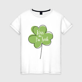 Женская футболка хлопок с принтом День святого Патрика - Kiss me в Новосибирске, 100% хлопок | прямой крой, круглый вырез горловины, длина до линии бедер, слегка спущенное плечо | kiss me i am irish | день святого патрика | зеленый | ирландия | клевер | листик | мультяшный | на английском | надпись | патрик | подарок | прикол | символ