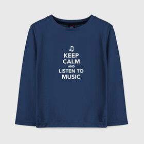 Детский лонгслив хлопок с принтом Keep Calm and Listen To Music в Новосибирске, 100% хлопок | круглый вырез горловины, полуприлегающий силуэт, длина до линии бедер | and | calm | clef | instrument | keep | listen | music | musical | notation | note | notes | tablature | treble | грамота | инструмент | ключ | музыка | музыкальный | нота | нотная | ноты | скрипичный | табулатура