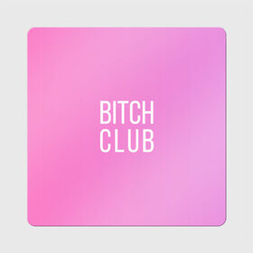 Магнит виниловый Квадрат с принтом Bitch club в Новосибирске, полимерный материал с магнитным слоем | размер 9*9 см, закругленные углы | club | pink | клубб бичб пляжб серфинг | розовый
