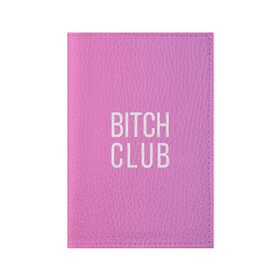 Обложка для паспорта матовая кожа с принтом Bitch club в Новосибирске, натуральная матовая кожа | размер 19,3 х 13,7 см; прозрачные пластиковые крепления | club | pink | клубб бичб пляжб серфинг | розовый