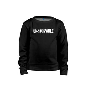 Детский свитшот хлопок с принтом UNSTOPPABLE | НЕУДЕРЖИМЫЙ в Новосибирске, 100% хлопок | круглый вырез горловины, эластичные манжеты, пояс и воротник | creative | minimalism | stop | unstoppable | креатив | креативная | минимализм | надпись | неудержимый | стоп | текст