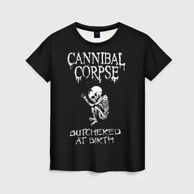 Женская футболка 3D с принтом Cannibal Corpse в Новосибирске, 100% полиэфир ( синтетическое хлопкоподобное полотно) | прямой крой, круглый вырез горловины, длина до линии бедер | cannibal corpse | kreator | punk rock | slayer | sodom | анархия | блэк метал | гаражный рок | гранж | дэт метал | металл | панк рок | рок музыка | рок н ролл | рокер | треш метал | труп каннибал | тяжелый рок | хард рок