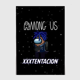 Постер с принтом Among Us- XXXTENTACION в Новосибирске, 100% бумага
 | бумага, плотность 150 мг. Матовая, но за счет высокого коэффициента гладкости имеет небольшой блеск и дает на свету блики, но в отличии от глянцевой бумаги не покрыта лаком | among | game | hip hop | rap | space | star | us | амонг ас | герои | детям | звезды | игры | икс | космос | музыка | рэп | тентасьон | хип хоп | экс