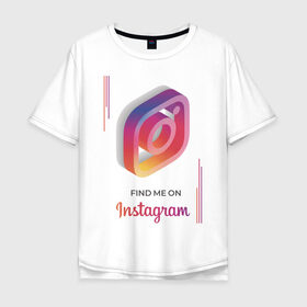 Мужская футболка хлопок Oversize с принтом Инстаграм / Instagram в Новосибирске, 100% хлопок | свободный крой, круглый ворот, “спинка” длиннее передней части | Тематика изображения на принте: facebook | instagram | инста | инстаграм | платформа | приложение | редактор фотографий | социальная сеть | соцсеть