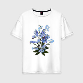 Женская футболка хлопок Oversize с принтом Незабудка в Новосибирске, 100% хлопок | свободный крой, круглый ворот, спущенный рукав, длина до линии бедер
 | весна | картинки | лето | незабудка | популярные | прикольные | тренд | цветы