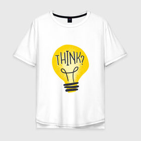 Мужская футболка хлопок Oversize с принтом Лампочка Think в Новосибирске, 100% хлопок | свободный крой, круглый ворот, “спинка” длиннее передней части | art | bulb | idea | illustration | lamp | light | light bulb | retro | vintage | айдиа | арт | вдохновение | винтаж | дизайн лампочки | думаешь | думай | идея | иллюстрация | лампа | лампа накаливания | мысли | мысль | ретро | рисунок