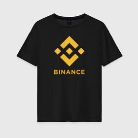 Женская футболка хлопок Oversize с принтом BINANCE | БИНАНС БИРЖА в Новосибирске, 100% хлопок | свободный крой, круглый ворот, спущенный рукав, длина до линии бедер
 | bitcoin | blockchain | btc | cardano | crypto | ethereum | polkadot | tether | xrp | бинанс | биткоин | блокчейн | валюта | деньги | криптовалюта | майнер | майнинг | цифровая валюта | цифровое золото | эфир