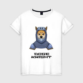 Женская футболка хлопок с принтом DOGE KNIGHT в Новосибирске, 100% хлопок | прямой крой, круглый вырез горловины, длина до линии бедер, слегка спущенное плечо | doge | доспехи | мем | рыцарь | сиба ину