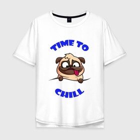 Мужская футболка хлопок Oversize с принтом Time to chill | Время чилить в Новосибирске, 100% хлопок | свободный крой, круглый ворот, “спинка” длиннее передней части | chill | relax | time | время | мопс | отдыхать | пес | собака | чилить | чилл