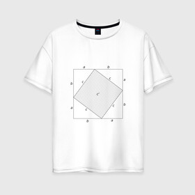 Женская футболка хлопок Oversize с принтом Теорема Пифагора в Новосибирске, 100% хлопок | свободный крой, круглый ворот, спущенный рукав, длина до линии бедер
 | алгебра | геометрия | гик | график | евклидова геометрия | математика | пифагор | схема | теорема