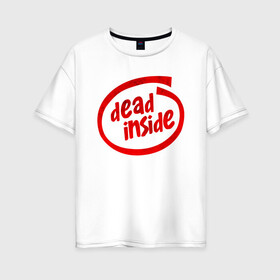 Женская футболка хлопок Oversize с принтом DEAD INSIDE в Новосибирске, 100% хлопок | свободный крой, круглый ворот, спущенный рукав, длина до линии бедер
 | dead inside | dont open | гуль | дед инсайт | дединсайт | дэд инсайт | дэдинсайт | интроверт | кен канеки | мертв внутри | мертвый внутри