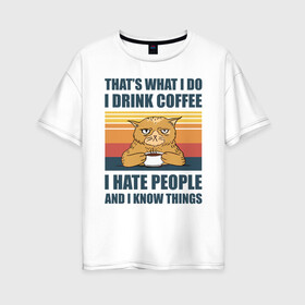 Женская футболка хлопок Oversize с принтом COFFEE CAT в Новосибирске, 100% хлопок | свободный крой, круглый ворот, спущенный рукав, длина до линии бедер
 | cat | coffee | hate | кот | кофе | мем