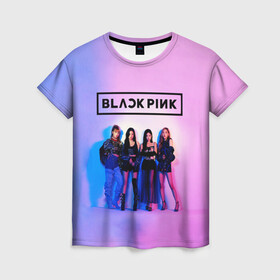 Женская футболка 3D с принтом BLACKPINK в Новосибирске, 100% полиэфир ( синтетическое хлопкоподобное полотно) | прямой крой, круглый вырез горловины, длина до линии бедер | black | blackpink | chae | jennie | jisoo | kim | kpop | lalisa | lisa | manoban | park | pink | rose | young | дженни | джису | ён | ким | лалиса | лиса | манобан | пак | розэ | че