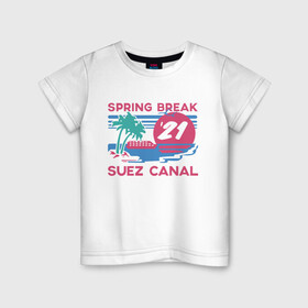 Детская футболка хлопок с принтом Spring Break в Новосибирске, 100% хлопок | круглый вырез горловины, полуприлегающий силуэт, длина до линии бедер | 21 | break | spring | suez | арт | баржа | в | весенние | египет | египте | каникулы | контейнеровоз | корабль | море | отдых | пальмы | солнце | суэцкий | число