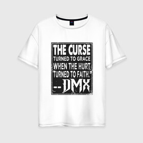 Женская футболка хлопок Oversize с принтом DMX - The Curse в Новосибирске, 100% хлопок | свободный крой, круглый ворот, спущенный рукав, длина до линии бедер
 | dmx | dog | earl simmons | hip hop | music | new york | rap | rapper | rip | ruff ryders | диэмикс | музыка | нью йорк | пёс | рэп | рэпер | хипхоп | эрл симмонс