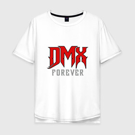 Мужская футболка хлопок Oversize с принтом DMX Forever в Новосибирске, 100% хлопок | свободный крой, круглый ворот, “спинка” длиннее передней части | Тематика изображения на принте: dmx | dog | earl simmons | hip hop | music | new york | rap | rapper | rip | ruff ryders | диэмикс | музыка | нью йорк | пёс | рэп | рэпер | хипхоп | эрл симмонс