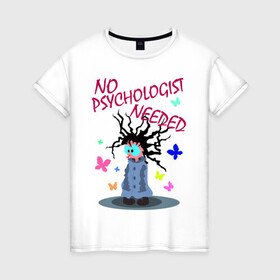 Женская футболка хлопок с принтом психолог не нужен в Новосибирске, 100% хлопок | прямой крой, круглый вырез горловины, длина до линии бедер, слегка спущенное плечо | бабочки | блаженный | волосы по ветру | надпись | психолог | смешной | сумасшедший | чокнутый