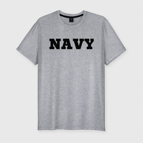 Мужская футболка хлопок Slim с принтом NAVY в Новосибирске, 92% хлопок, 8% лайкра | приталенный силуэт, круглый вырез ворота, длина до линии бедра, короткий рукав | force | naval | navy | ocean | sea | us | вмф | военно морской | корабль | море | морской | океан | флот