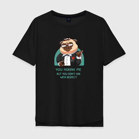 Мужская футболка хлопок Oversize с принтом Крестный отец - мопс в Новосибирске, 100% хлопок | свободный крой, круглый ворот, “спинка” длиннее передней части | mafia | pug | дон | крестный отец | мафия | мопс | собака | текст