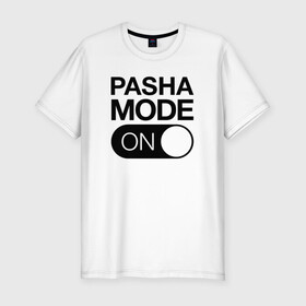 Мужская футболка хлопок Slim с принтом Pasha Mode On в Новосибирске, 92% хлопок, 8% лайкра | приталенный силуэт, круглый вырез ворота, длина до линии бедра, короткий рукав | name | names | имена | имя | надписи | паша | прикольные | стикер