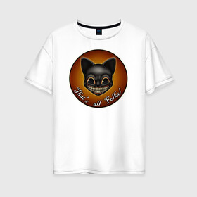 Женская футболка хлопок Oversize с принтом Cartoon Cat в Новосибирске, 100% хлопок | свободный крой, круглый ворот, спущенный рукав, длина до линии бедер
 | cartoon cat | cat | ink | its all the guys | мультяшный кот | чернила | это все ребята
