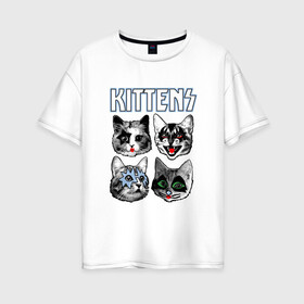 Женская футболка хлопок Oversize с принтом Kittens в Новосибирске, 100% хлопок | свободный крой, круглый ворот, спущенный рукав, длина до линии бедер
 | animal | cat | cute | kiss | kitty | meow | rock | гитара | друг | животные | киска | кисс | китти | кот | котенок | котик | котэ | кошечка | кошка | метал | милый | музыка | мур | мяу | питомец | рок | тигр