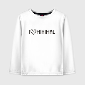 Детский лонгслив хлопок с принтом I Love Minimal в Новосибирске, 100% хлопок | круглый вырез горловины, полуприлегающий силуэт, длина до линии бедер | heart | inscription | minimalism | минимализм | надпись | сердце