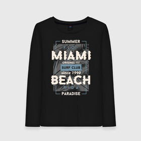 Женский лонгслив хлопок с принтом Miami beach Paradise в Новосибирске, 100% хлопок |  | beach | miami | sea | serf | summer | лето | пляж