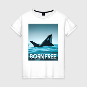 Женская футболка хлопок с принтом рожденная свободной в Новосибирске, 100% хлопок | прямой крой, круглый вырез горловины, длина до линии бедер, слегка спущенное плечо | ocean | orca | sea | sea animal | дельфин | касатка | кит | море | океан | рисунок кита