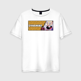 Женская футболка хлопок Oversize с принтом DYNAMIKE (ПЛАШКА) в Новосибирске, 100% хлопок | свободный крой, круглый ворот, спущенный рукав, длина до линии бедер
 | android | brawl | brawl stars | clash | dynamike | game | stars | андроид | игра | мобильные игры