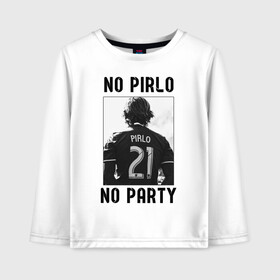 Детский лонгслив хлопок с принтом No Pirlo no party в Новосибирске, 100% хлопок | круглый вырез горловины, полуприлегающий силуэт, длина до линии бедер | andrea pirlo | football | juventus | pirlo | vdkarsvet | андреа пирло | пирло | футбол | ювентус