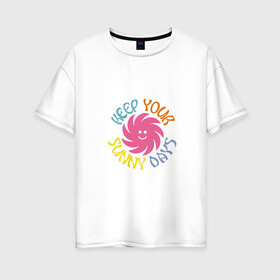 Женская футболка хлопок Oversize с принтом Keep Your Sunny Days в Новосибирске, 100% хлопок | свободный крой, круглый ворот, спущенный рукав, длина до линии бедер
 | sai | scales and icy | sunny | twenty one pilots | альбом | мем | надпись | одобрение | солнце | шутка