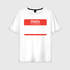 Женская футболка хлопок Oversize с принтом Стикер - напиши свое имя в Новосибирске, 100% хлопок | свободный крой, круглый ворот, спущенный рукав, длина до линии бедер
 | hello my name is | граффити | имя. | приветствие | стикер