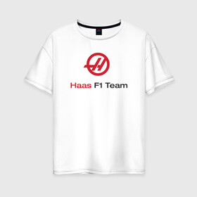 Женская футболка хлопок Oversize с принтом Haas F1 Team в Новосибирске, 100% хлопок | свободный крой, круглый ворот, спущенный рукав, длина до линии бедер
 | f1 | haas | грожан | магнуссен | мазепин | ф1 | феррари | формула 1 | хаас